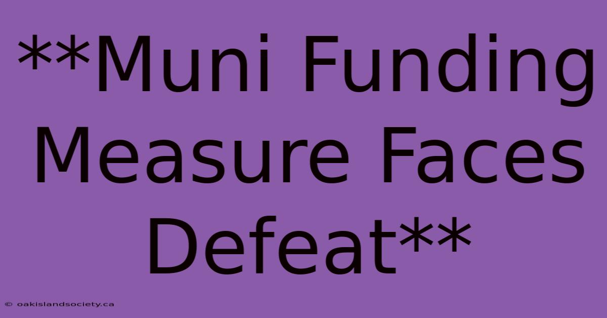 **Muni Funding Measure Faces Defeat**