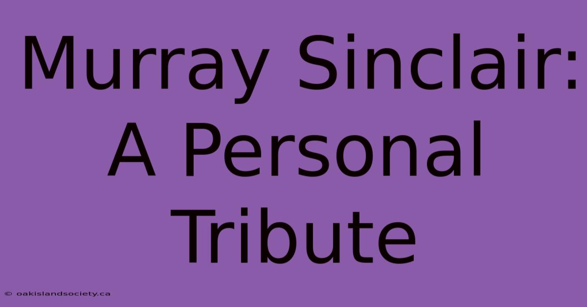 Murray Sinclair: A Personal Tribute