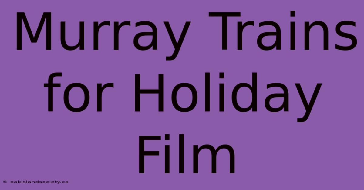 Murray Trains For Holiday Film