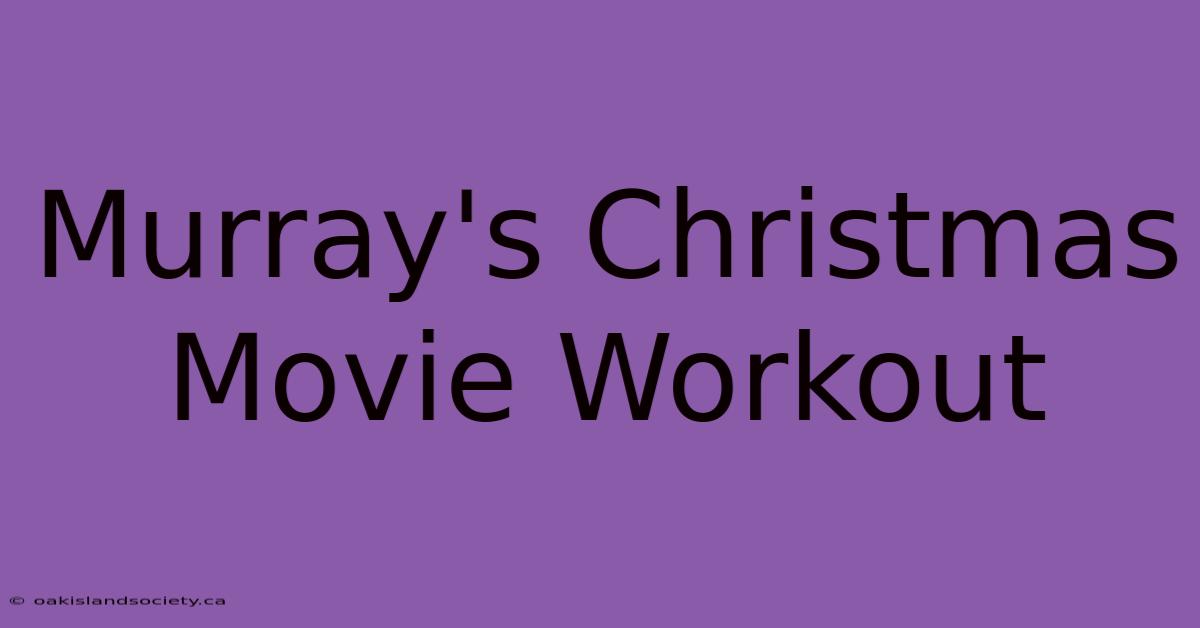 Murray's Christmas Movie Workout