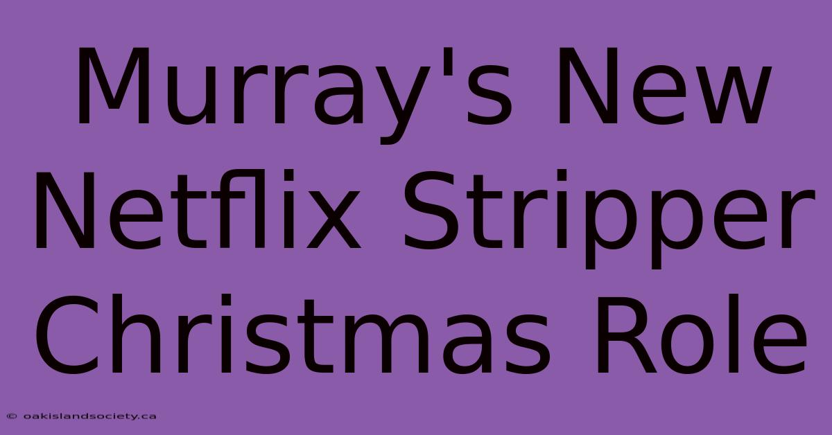 Murray's New Netflix Stripper Christmas Role