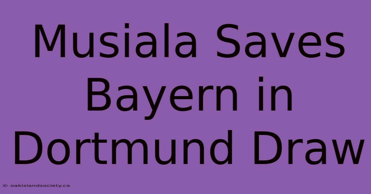 Musiala Saves Bayern In Dortmund Draw