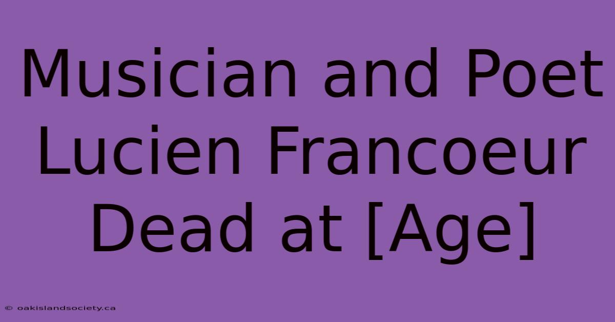 Musician And Poet Lucien Francoeur Dead At [Age] 