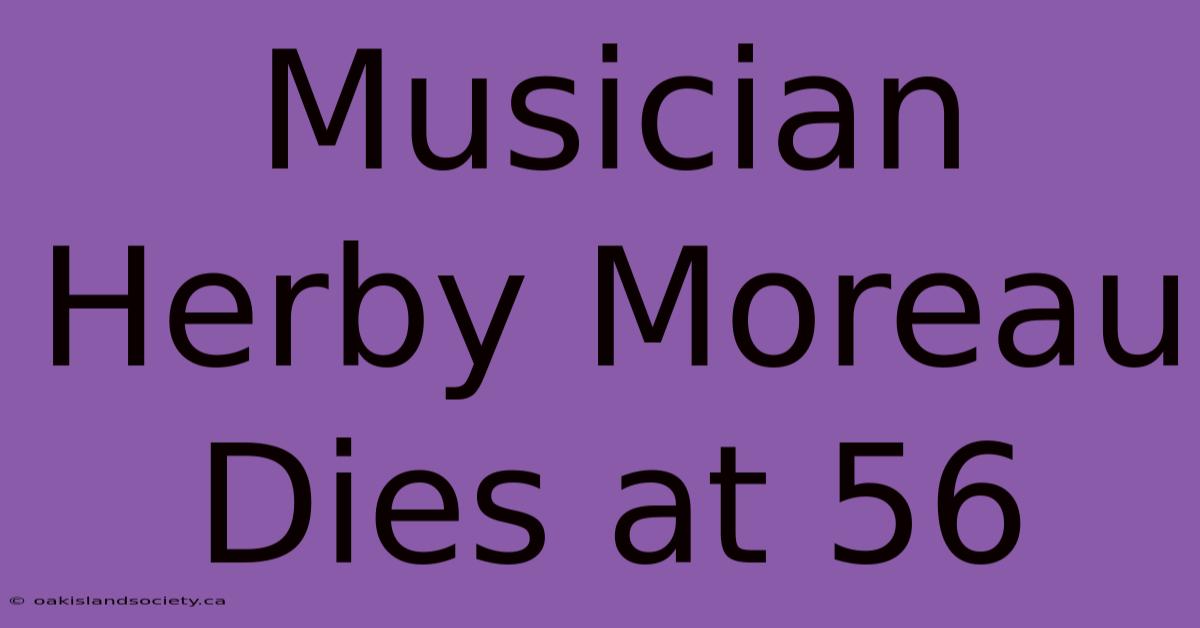 Musician Herby Moreau Dies At 56