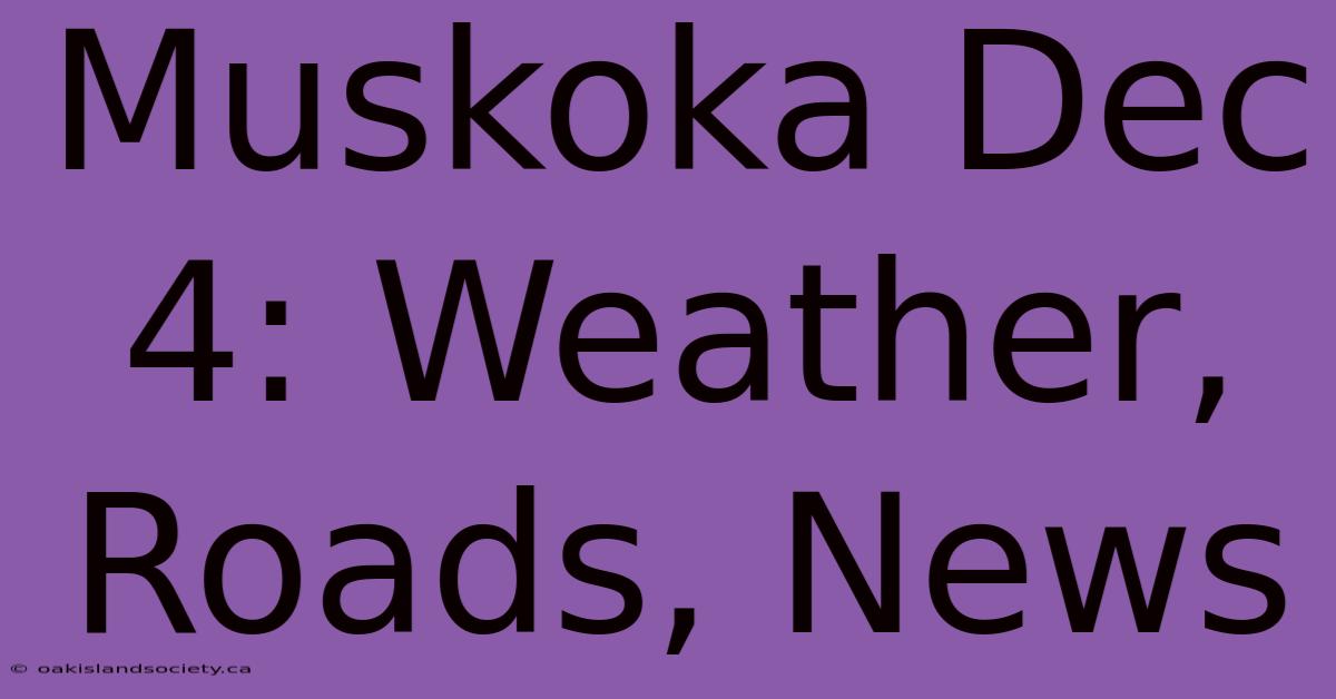 Muskoka Dec 4: Weather, Roads, News