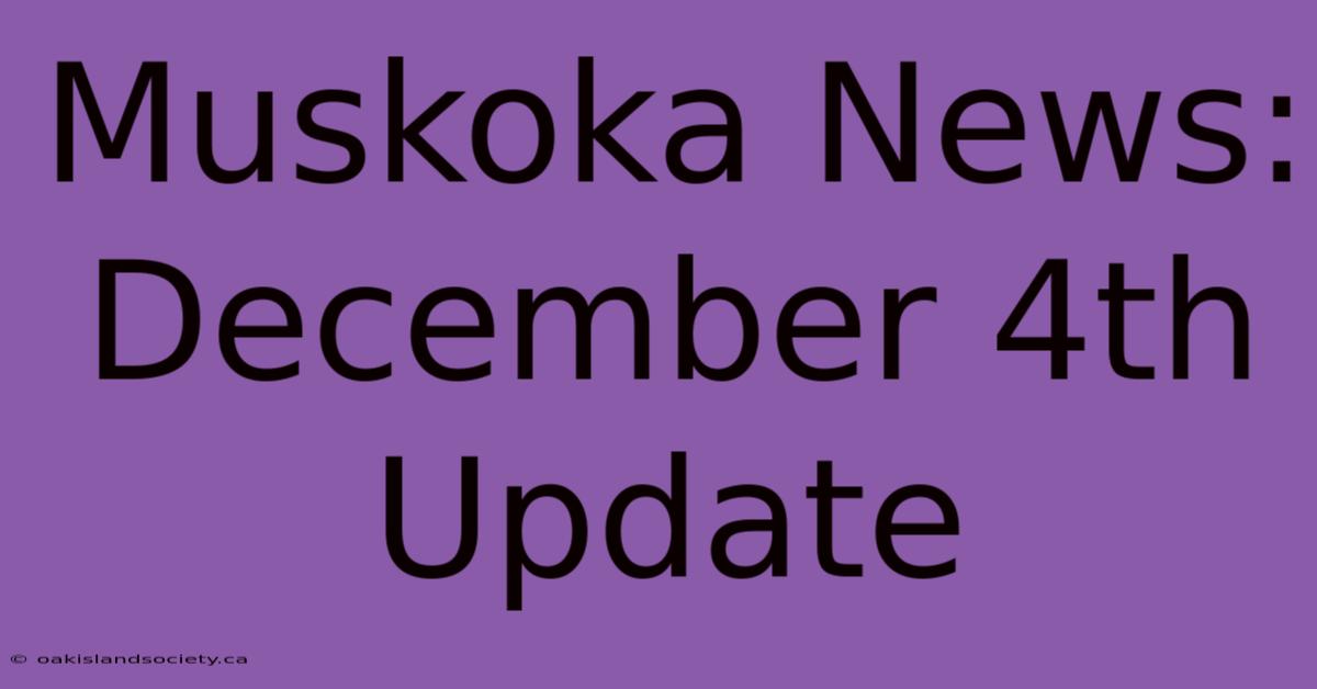 Muskoka News: December 4th Update