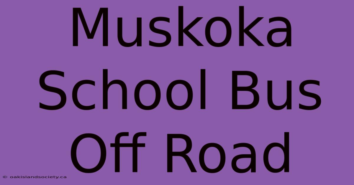 Muskoka School Bus Off Road