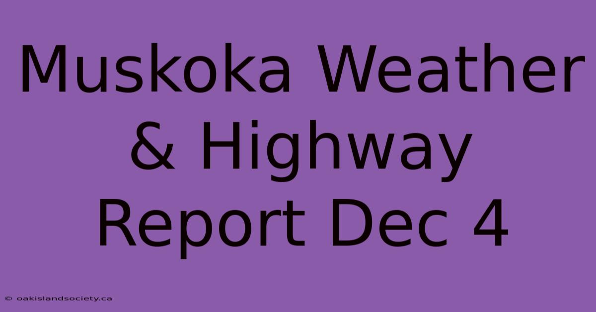 Muskoka Weather & Highway Report Dec 4