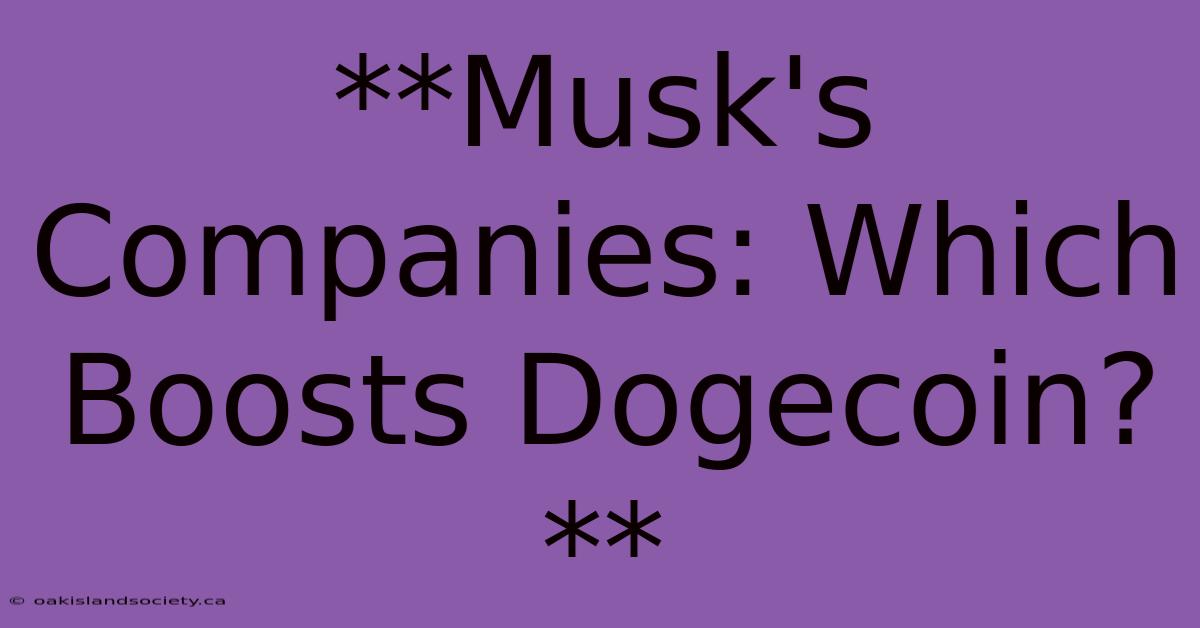 **Musk's Companies: Which Boosts Dogecoin?**