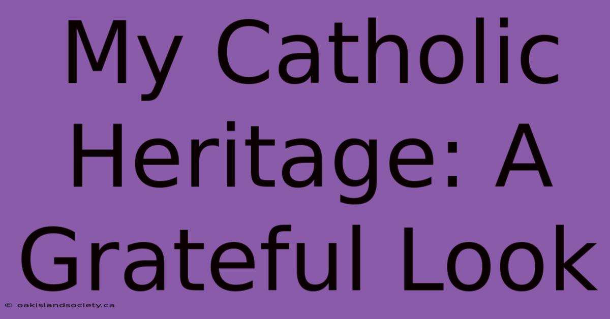 My Catholic Heritage: A Grateful Look