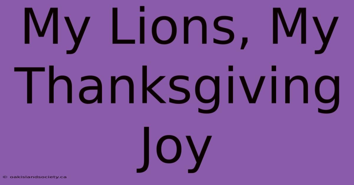 My Lions, My Thanksgiving Joy