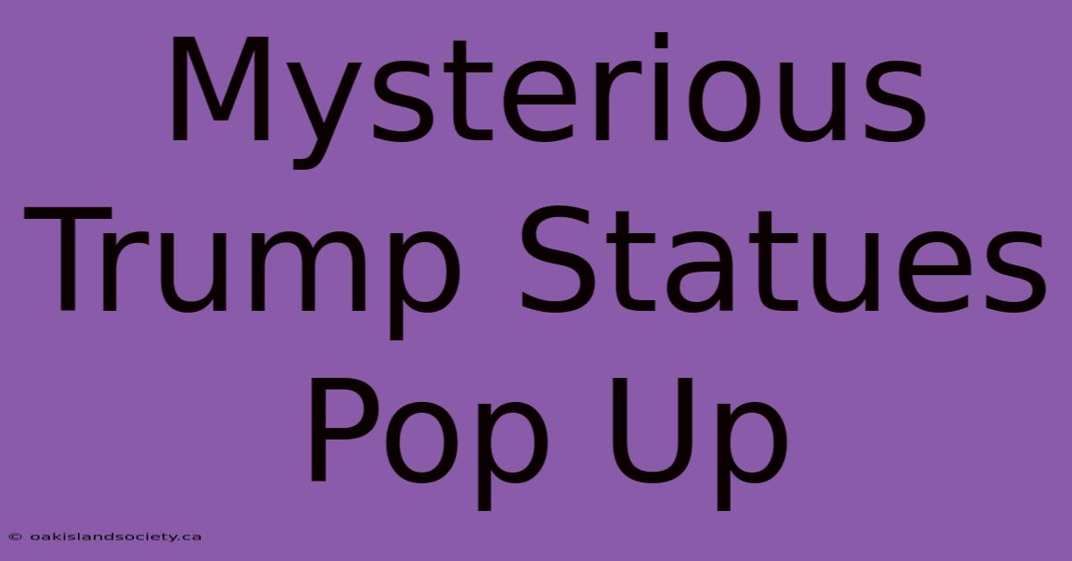 Mysterious Trump Statues Pop Up 