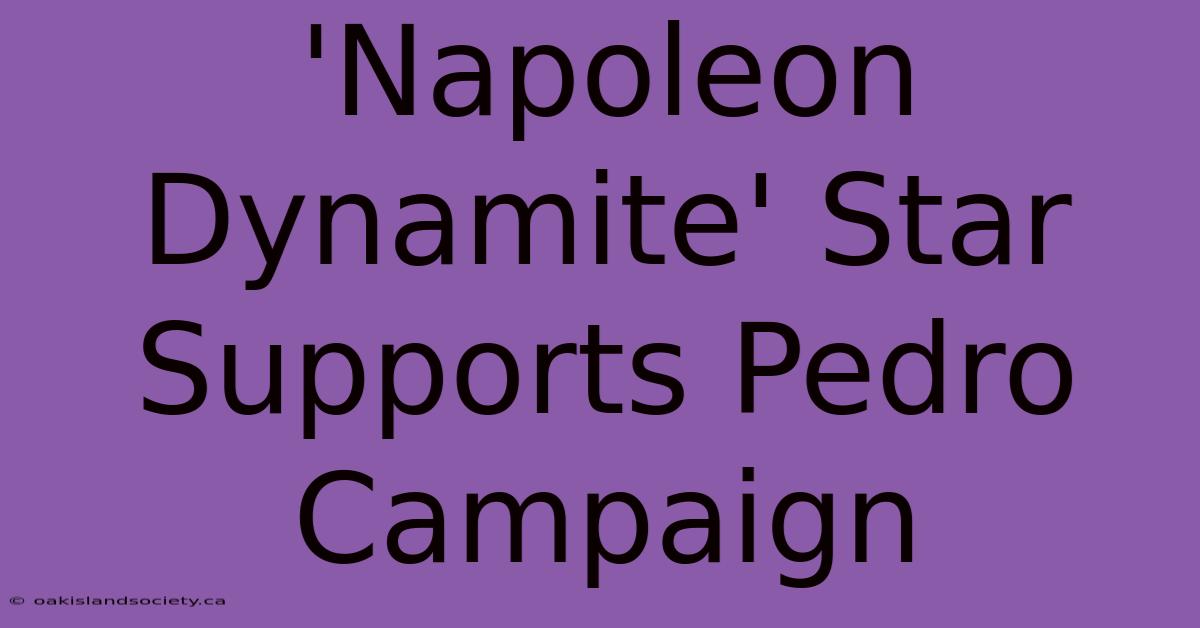 'Napoleon Dynamite' Star Supports Pedro Campaign 