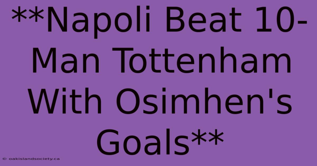 **Napoli Beat 10-Man Tottenham With Osimhen's Goals**