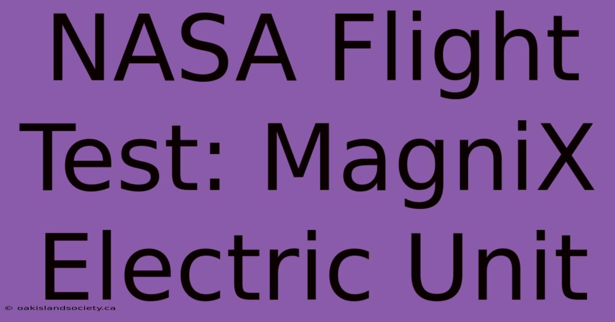 NASA Flight Test: MagniX Electric Unit