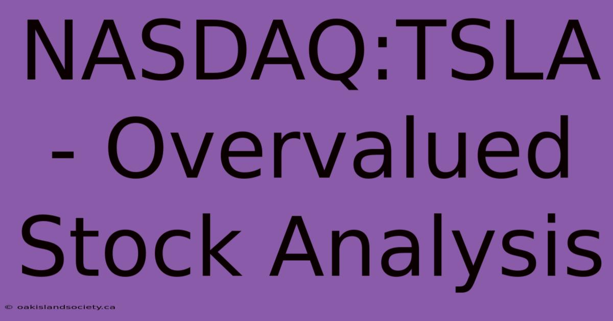 NASDAQ:TSLA - Overvalued Stock Analysis 