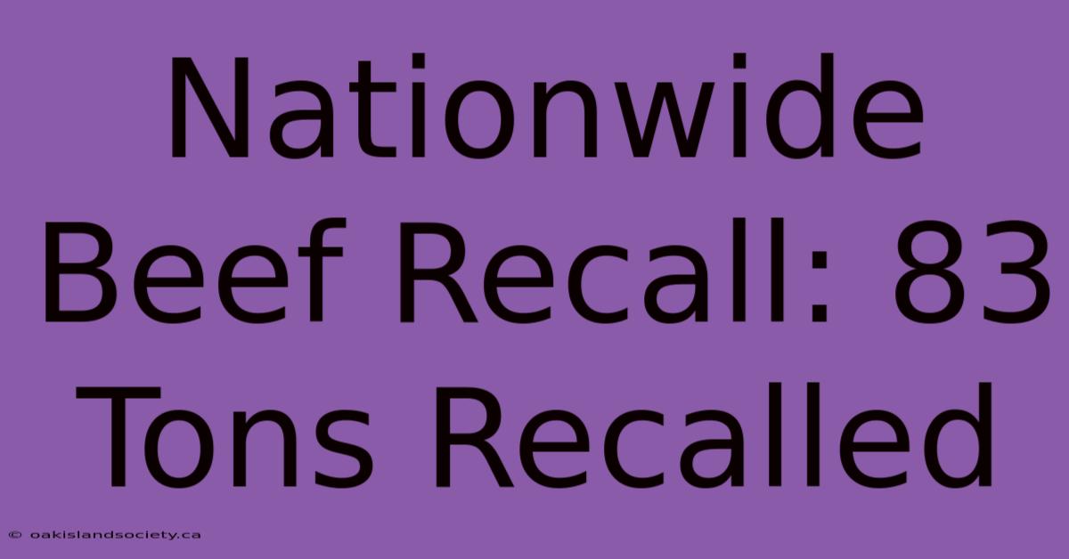 Nationwide Beef Recall: 83 Tons Recalled