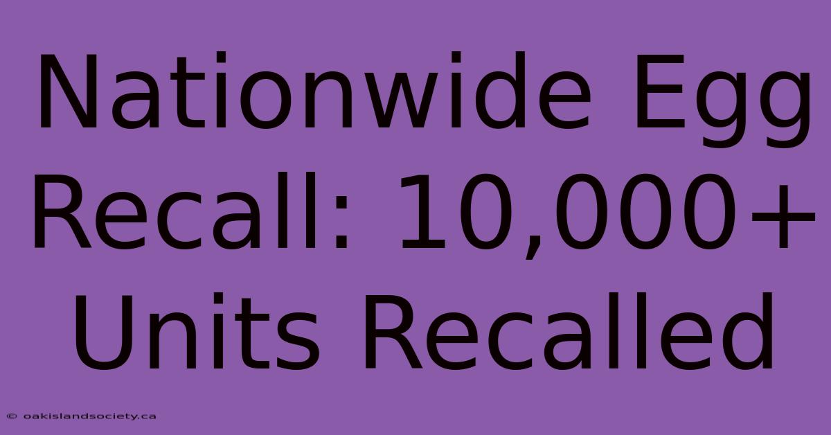 Nationwide Egg Recall: 10,000+ Units Recalled