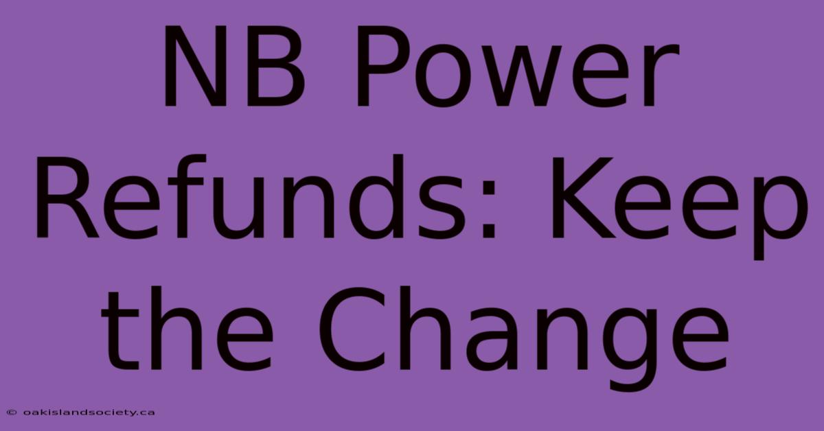 NB Power Refunds: Keep The Change