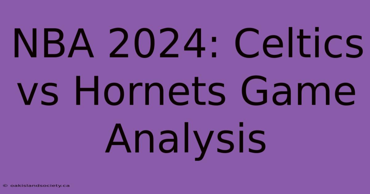 NBA 2024: Celtics Vs Hornets Game Analysis