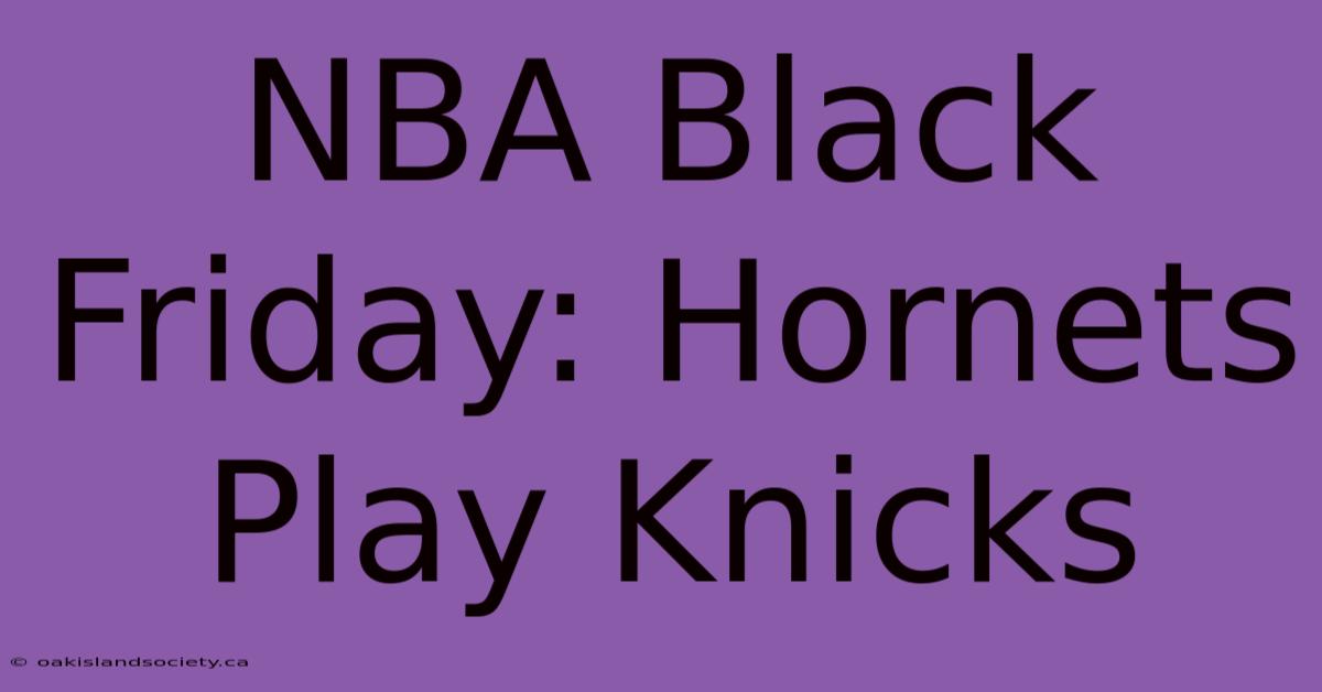 NBA Black Friday: Hornets Play Knicks