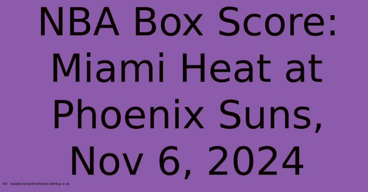 NBA Box Score: Miami Heat At Phoenix Suns, Nov 6, 2024 