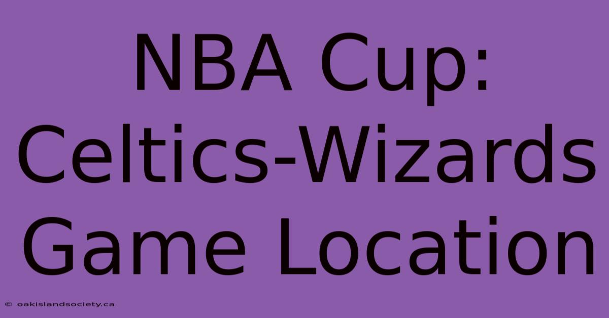 NBA Cup: Celtics-Wizards Game Location