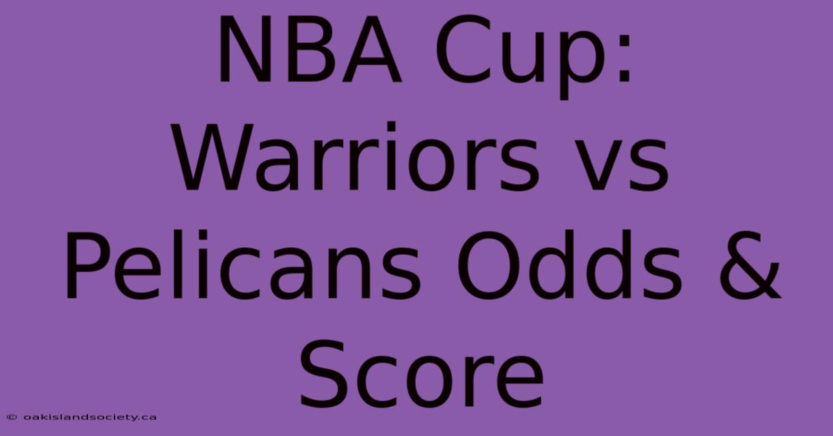 NBA Cup: Warriors Vs Pelicans Odds & Score