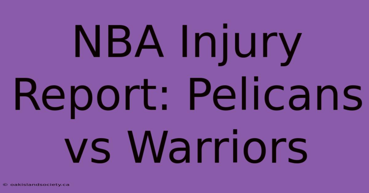 NBA Injury Report: Pelicans Vs Warriors