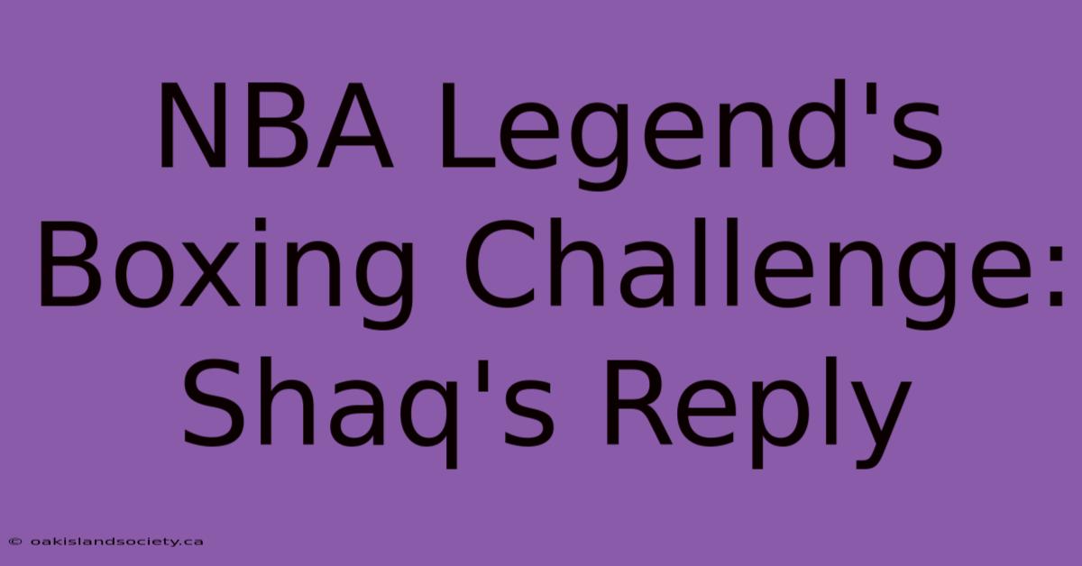 NBA Legend's Boxing Challenge: Shaq's Reply