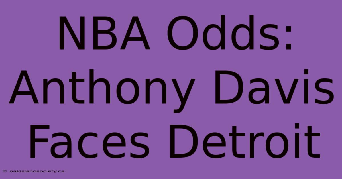 NBA Odds: Anthony Davis Faces Detroit 