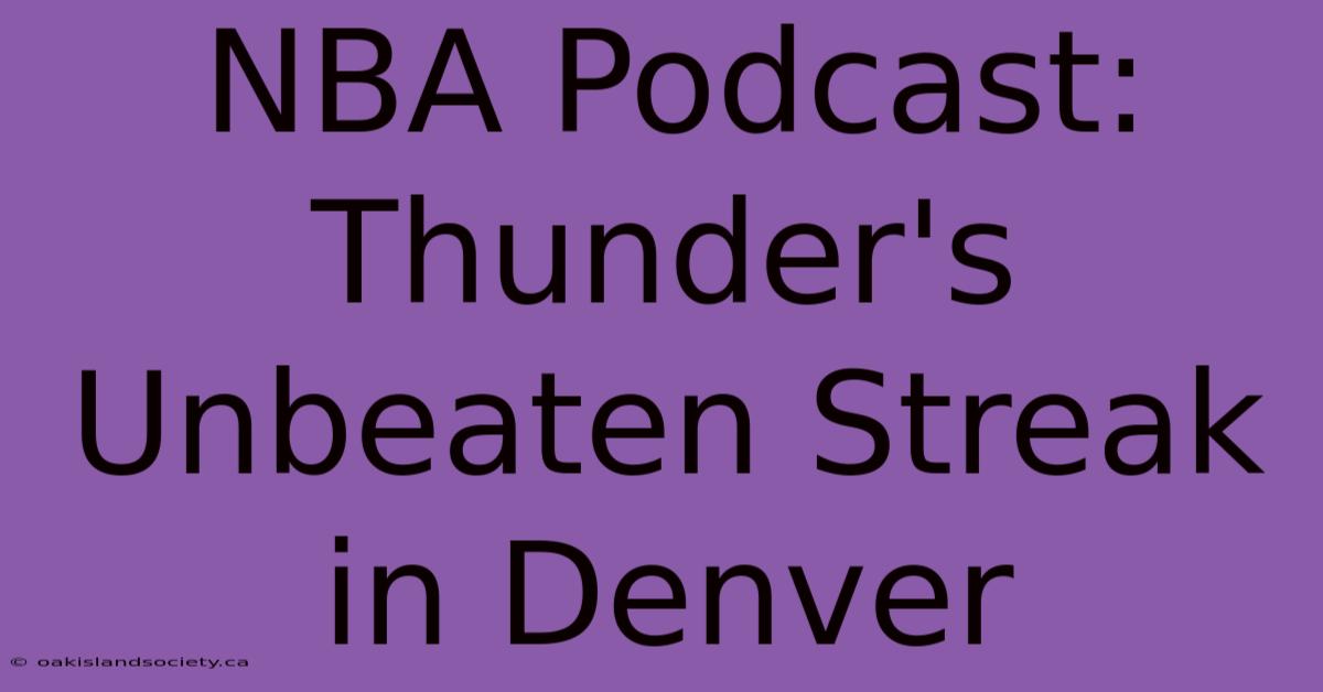 NBA Podcast: Thunder's Unbeaten Streak In Denver