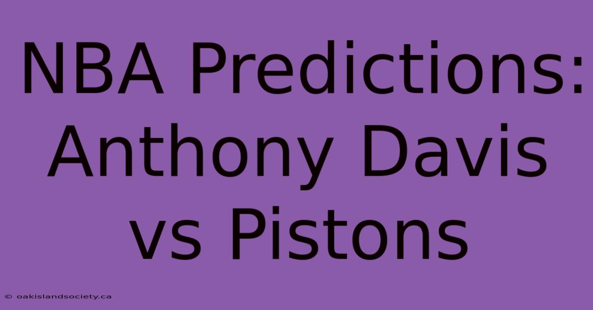 NBA Predictions: Anthony Davis Vs Pistons