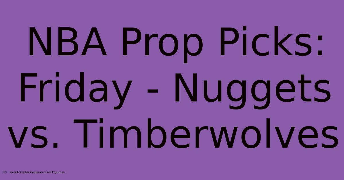 NBA Prop Picks: Friday - Nuggets Vs. Timberwolves 