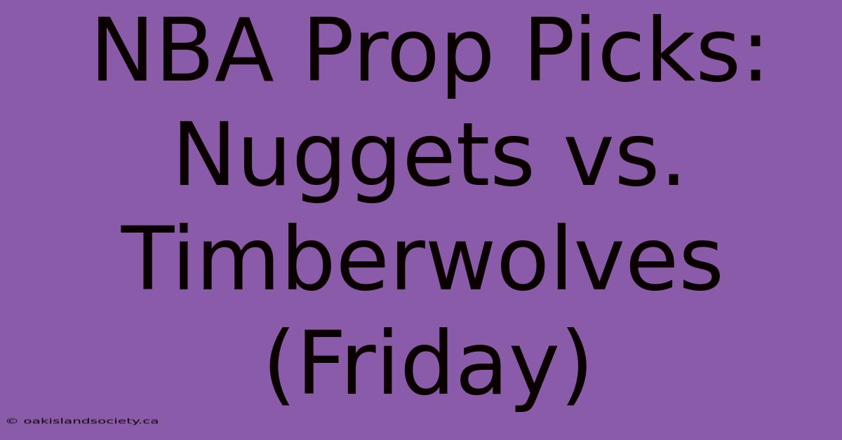 NBA Prop Picks: Nuggets Vs. Timberwolves (Friday)