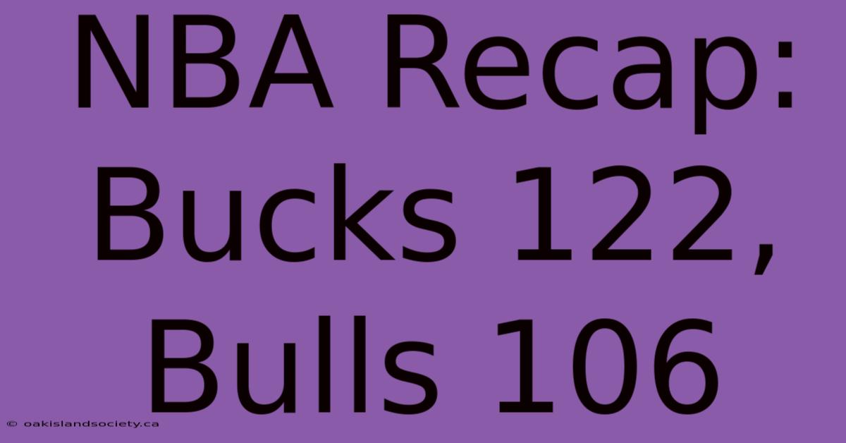 NBA Recap: Bucks 122, Bulls 106