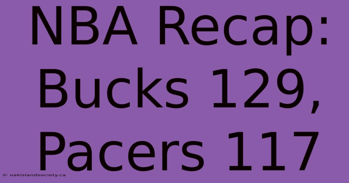 NBA Recap: Bucks 129, Pacers 117