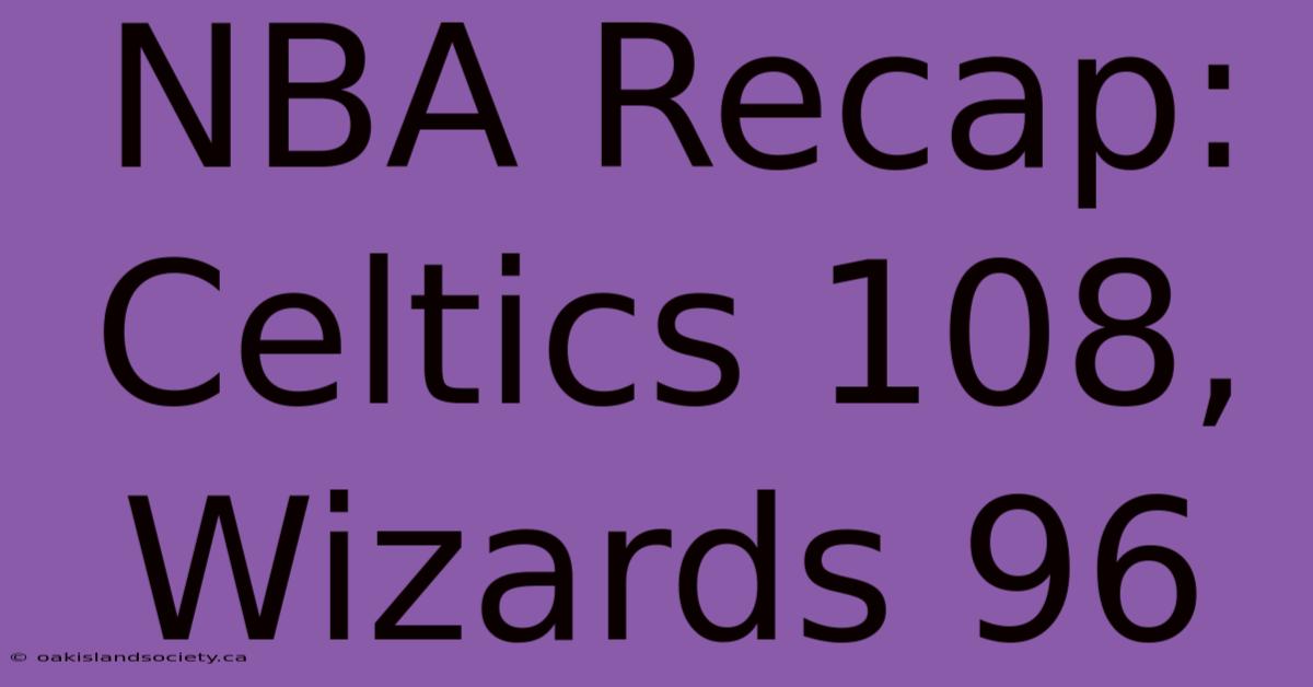 NBA Recap: Celtics 108, Wizards 96