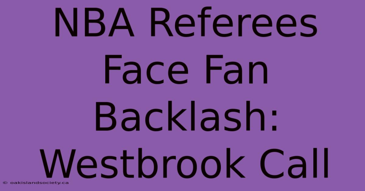 NBA Referees Face Fan Backlash: Westbrook Call