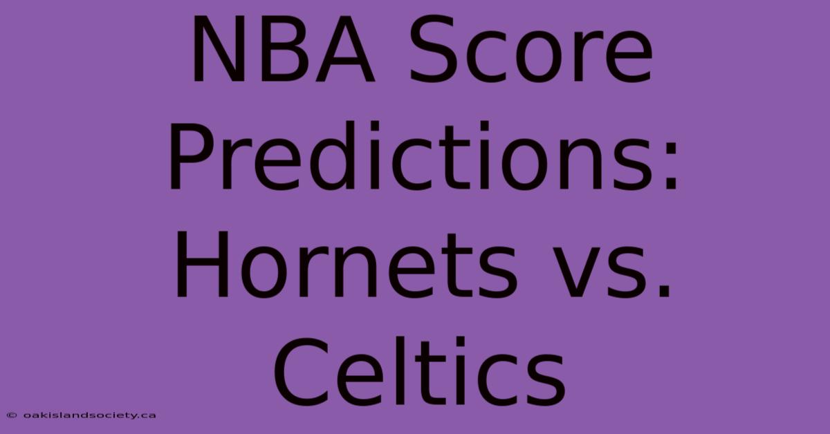 NBA Score Predictions: Hornets Vs. Celtics