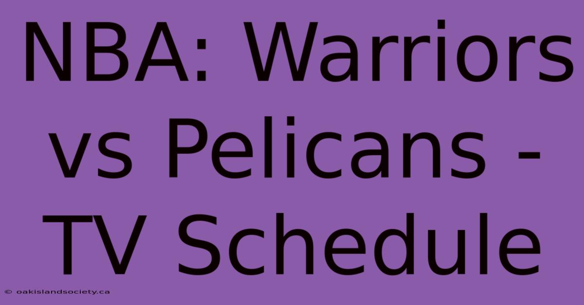 NBA: Warriors Vs Pelicans - TV Schedule