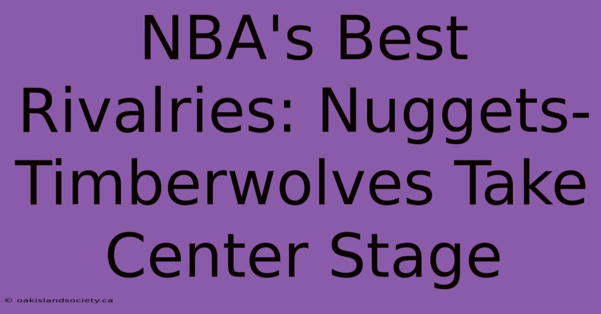 NBA's Best Rivalries: Nuggets-Timberwolves Take Center Stage