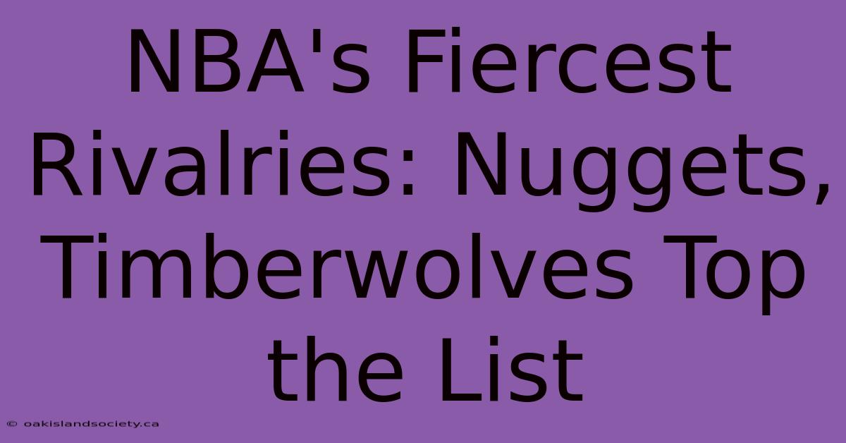 NBA's Fiercest Rivalries: Nuggets, Timberwolves Top The List 