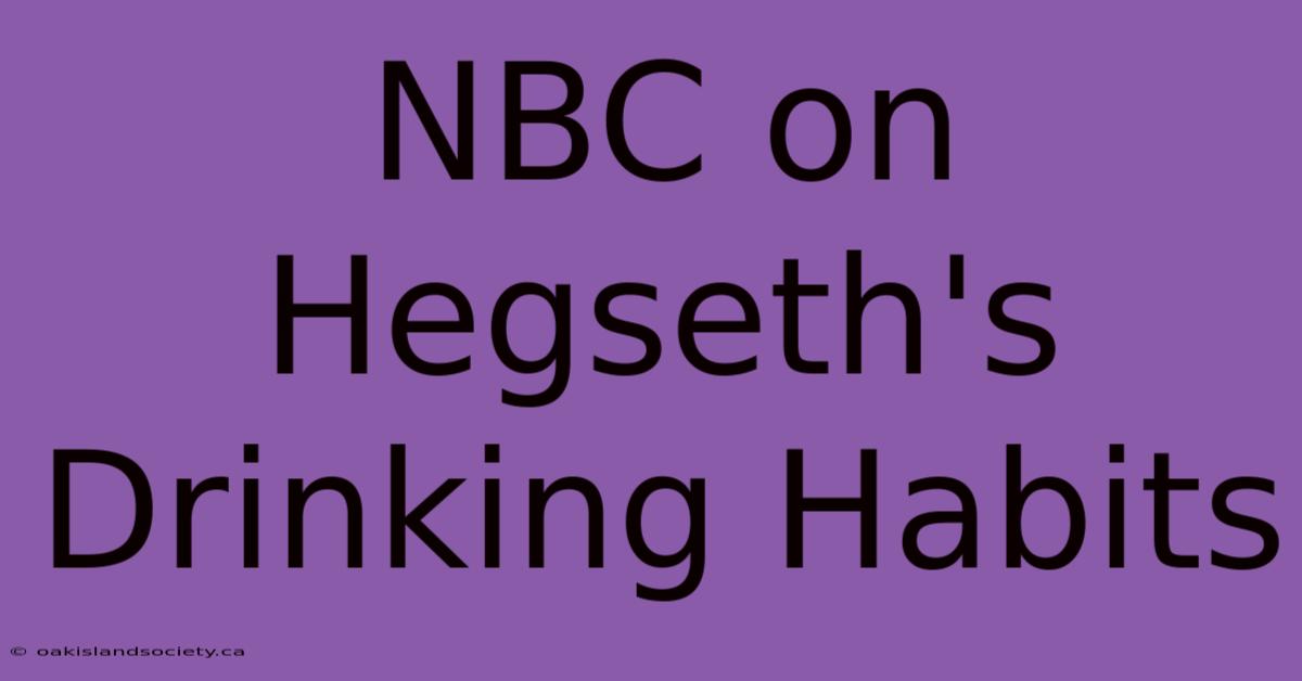 NBC On Hegseth's Drinking Habits