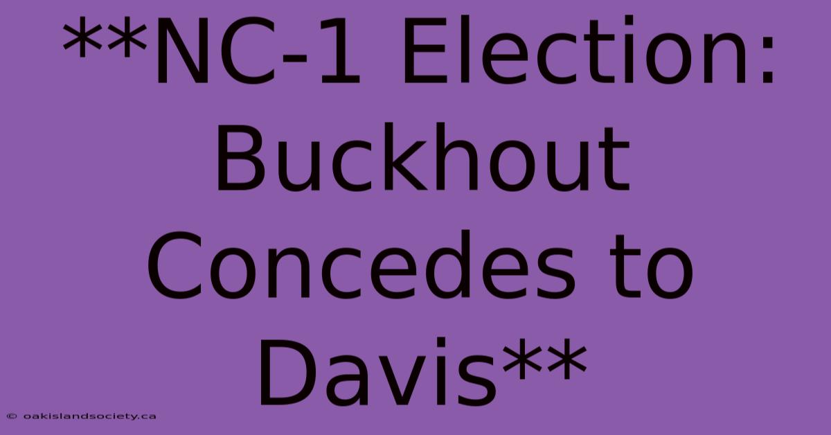 **NC-1 Election: Buckhout Concedes To Davis** 