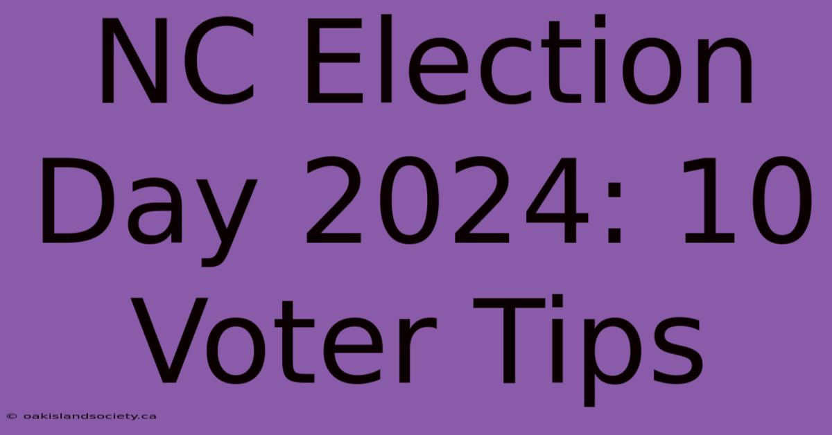 NC Election Day 2024: 10 Voter Tips