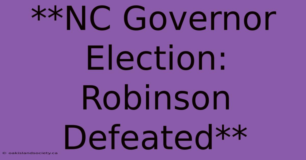 **NC Governor Election: Robinson Defeated** 