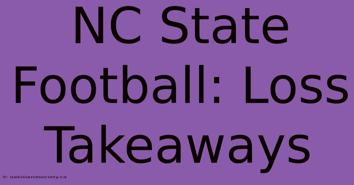 NC State Football: Loss Takeaways