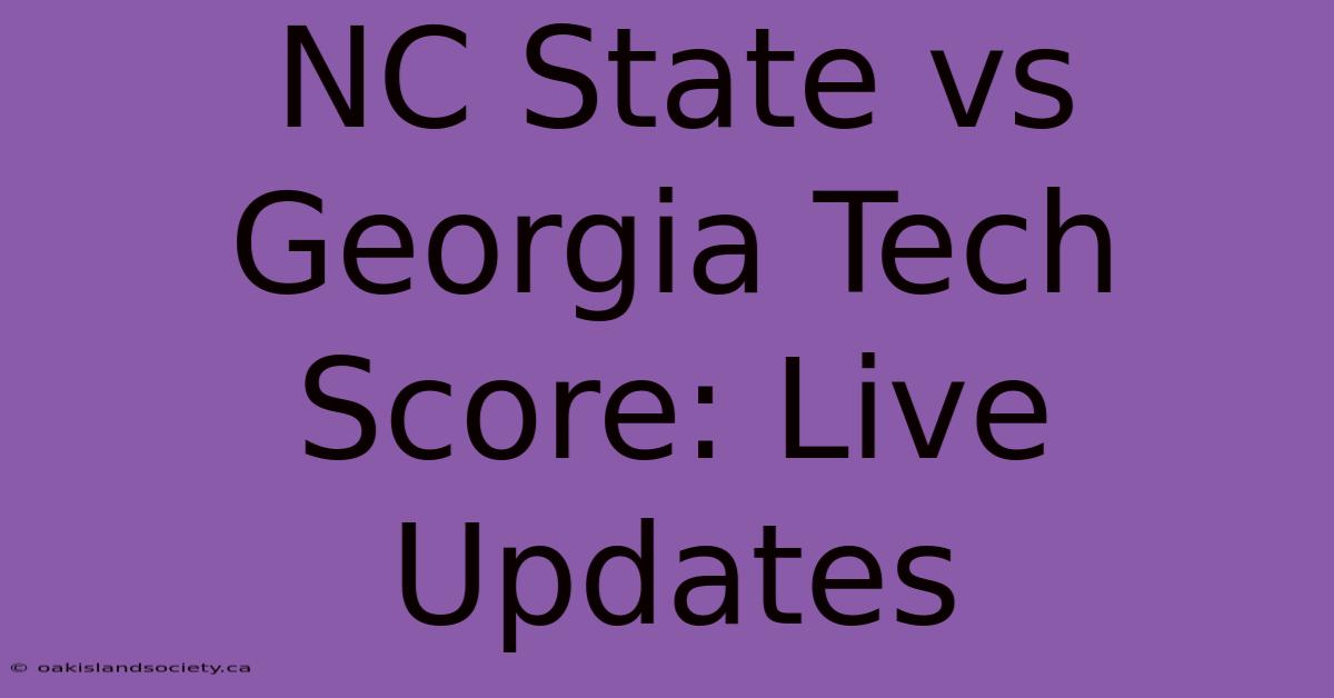 NC State Vs Georgia Tech Score: Live Updates