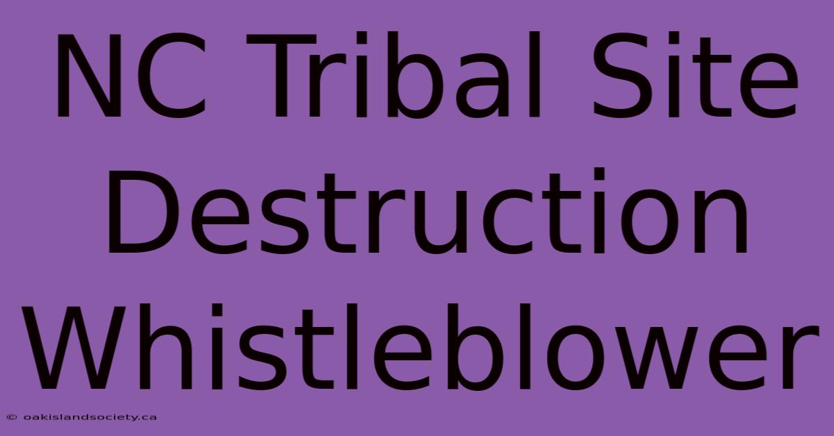 NC Tribal Site Destruction Whistleblower